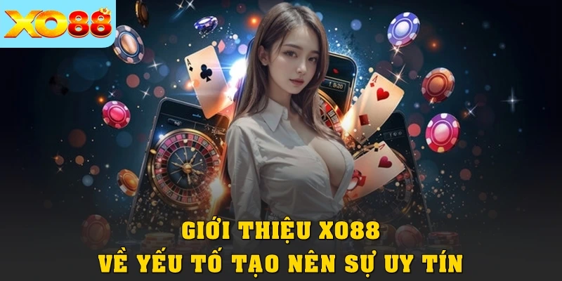 Giới thiệu XO88 về yếu tố tạo nên sự uy tín