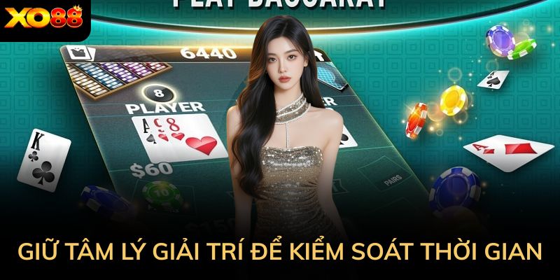 Giữ tâm lý giải trí để kiểm soát thời gian chặt chẽ nhất