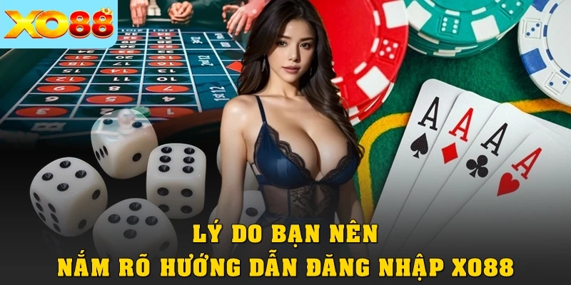 Lý do bạn nên nắm rõ hướng dẫn đăng nhập XO88